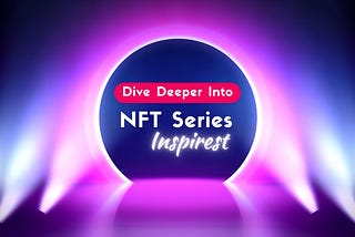 Dive Deeper Into the Inspirest NFT Series (Utility Opportunities)