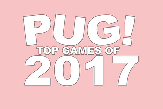 Play Underground! Presents: Our Top Games of 2017