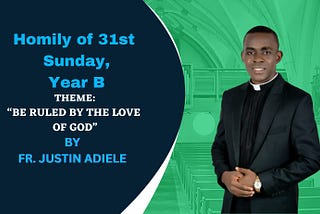 31st Sunday, Year B: Homily by Fr. Justin Adiele