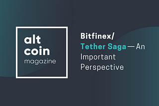 Bitfinex/Tether Saga — An Important Perspective