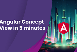 Angular concept view in 5 minutes