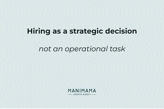 Hiring as a strategic decision, not an operational task