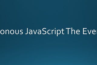 Asynchronous JavaScript The Event Loop