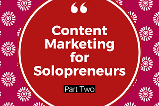 Content Marketing for Savvy Solopreneurs