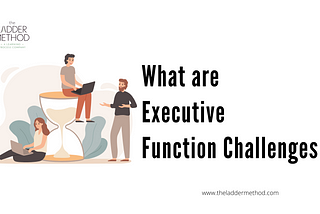 What are Executive Function Challenges by The Ladder Method
