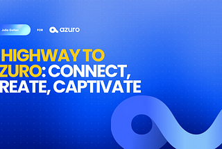 A Highway to Azuro Ecosystem: Connect, Create, Captivate
