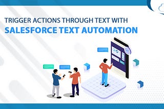 Stop the Juggle: Automate Text Messages Directly in Salesforce