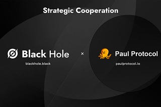 BlackHole Protocol and Paul Protocol have entered into a strategic partnership