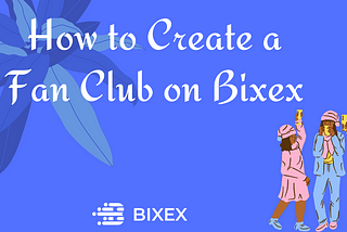 How to Create a Fan Club on Bixex