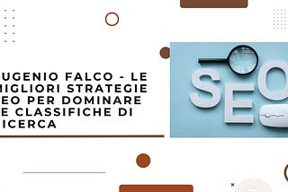 Eugenio Falco — Le migliori strategie SEO per dominare le classifiche di ricerca