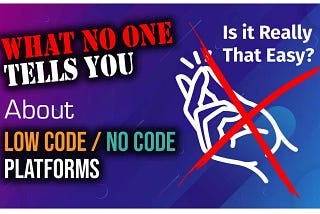 Low Code / No Code Platforms: What No One Tells You