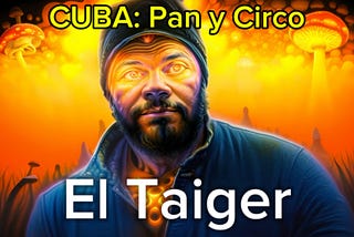 The Taiger: Cuba, Bread and Circus.