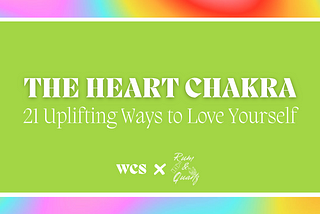 The Heart Chakra: 21 Uplifting Ways to Love Yourself