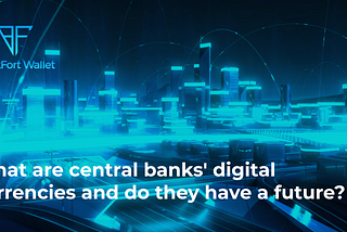 What Are Central Banks’ Digital Currencies and Do They Have a Future?