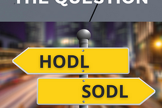 HODL or SODL? That is the Question