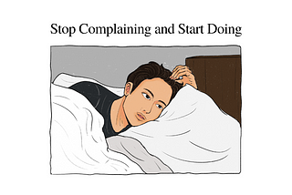 Stop Complaining and Start Doing