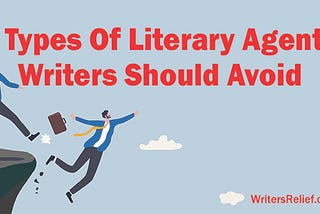 7 Types Of Literary Agents Writers Should Avoid