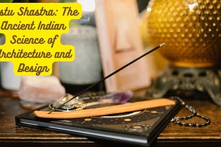 Vastu Shastra: The Ancient Indian Science of Architecture and Design