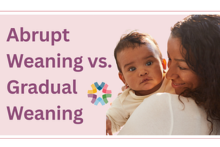 Abrupt vs. Gradual Weaning: What’s The Difference — and Why It Matters
