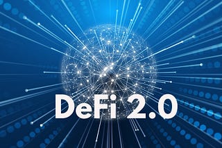 DeFi 2.0: Is it the next wave in Cryptocurrency?