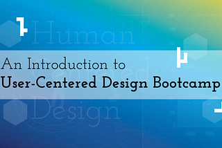 An Introduction to User-Centered Design Bootcamp