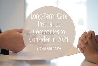 Long-Term Care Insurance Companies to Consider In 2021