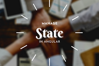 How to Best Manage Angular State