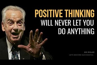 Why Positive Thinking Will Not Allow You To Do Anything except this…