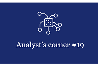 Analyst’s corner digest #19