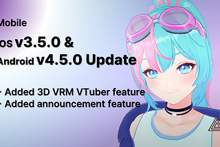 [Mobile] iOS v3.5.0 & Android v4.5.0 Updates (3D VRM VTuber, etc)