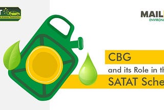 CBG and its Role in the SATAT Scheme