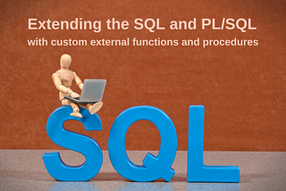 Extending the SQL and PL/SQL with custom external functions and procedures