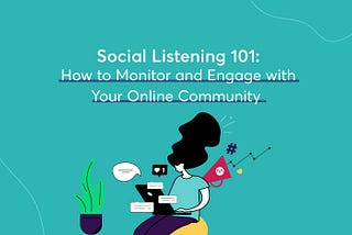 Social Listening 101: How to Monitor and Engage with Your Online Community