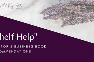 Shelf Help: Our Top 5 Business Book Recommendations