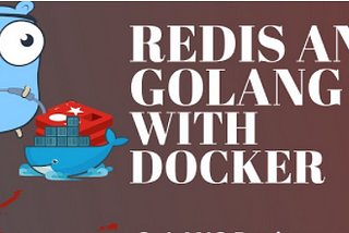 Redis and Golang with Docker