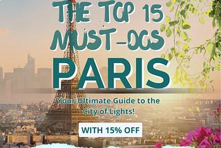 The Top 15 Paris Must-Dos (UPDATED SUMMER 2024) Unveiled Via Viator