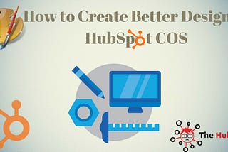 How to Create a Better Design in HubSpot COS