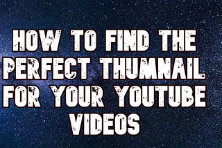 How to find the perfect thumbnails for your youtube videos