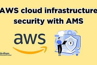 Boost your AWS cloud infrastructure security with AMS (AWS Managed Services)