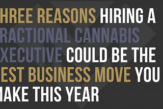 Why a Fractional Executive Could Be the Best Hire You Make in Your Cannabis Company