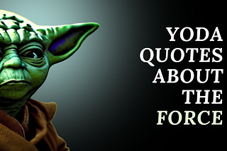 The Lessons of Yoda: Quotes about the Force to Live By