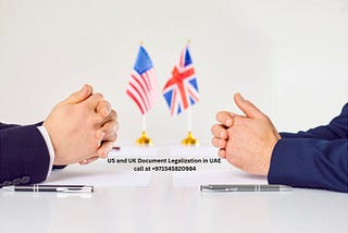 US and UK Document Legalization for the UAE: A Comprehensive Guide