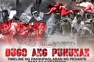 Dugo ang Puhunan: Timeline ng Pakikipaglaban ng Pesante Para sa Karapatan