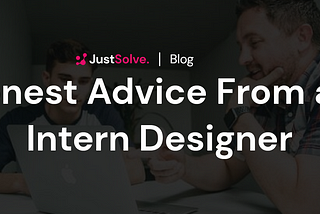 Honest advice from an Intern Designer