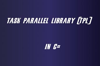 A Guide to Parallel Execution in C# ASP.NET: Harness the Power of the Task Parallel Library (TPL)