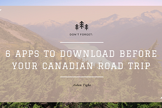 6 Apps you Need Before a Canadian Road Trip