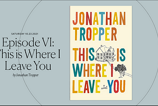 Rediscovering Your Life Inspired by “This Is Where I Leave You” by Jonathan Tropper