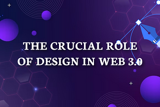 The Crucial Role of Design in Web 3.0