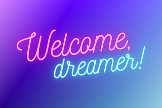 Welcome, dreamer!