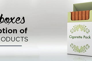 Custom Cigarette boxes are the ideal option of the Packaging of tobacco products